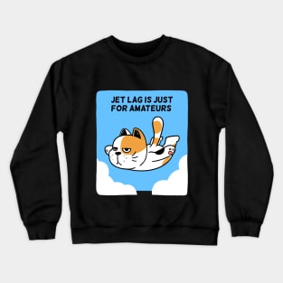 Jet Lag is just for Amateurs Crewneck Sweatshirt